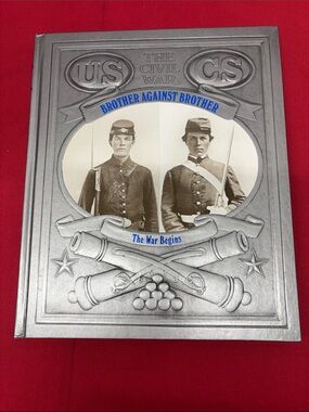 Time Life The Civil War - BROTHER AGAINST BROTHER The War Begins